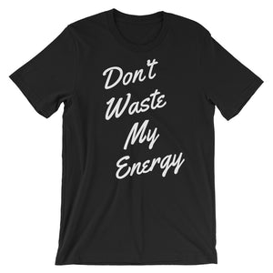 Don't Waste My Energy T-Shirt